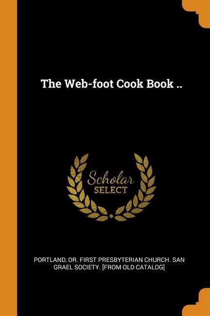 The Web-foot Cook Book ..
