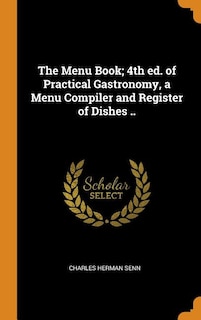 The Menu Book; 4th ed. of Practical Gastronomy, a Menu Compiler and Register of Dishes ..