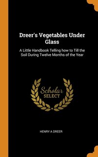 Front cover_Dreer's Vegetables Under Glass