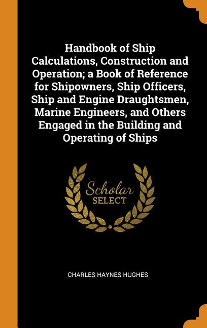 Handbook of Ship Calculations, Construction and Operation; a Book of ...