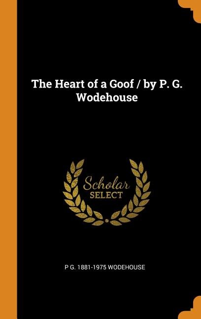 The Heart of a Goof / by P. G. Wodehouse