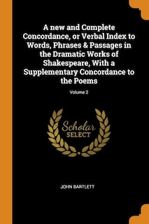Front cover_A new and Complete Concordance, or Verbal Index to Words, Phrases & Passages in the Dramatic Works of Shakespeare, With a Supplementary Concordance to the Poems; Volume 2