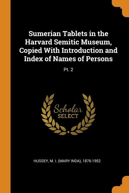 Front cover_Sumerian Tablets in the Harvard Semitic Museum, Copied With Introduction and Index of Names of Persons