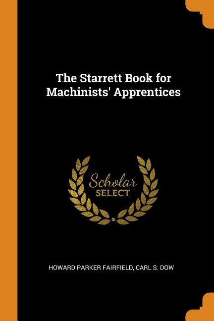 The Starrett Book for Machinists' Apprentices