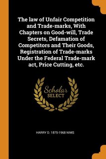 Front cover_The law of Unfair Competition and Trade-marks, With Chapters on Good-will, Trade Secrets, Defamation of Competitors and Their Goods, Registration of Trade-marks Under the Federal Trade-mark act, Price Cutting, etc.