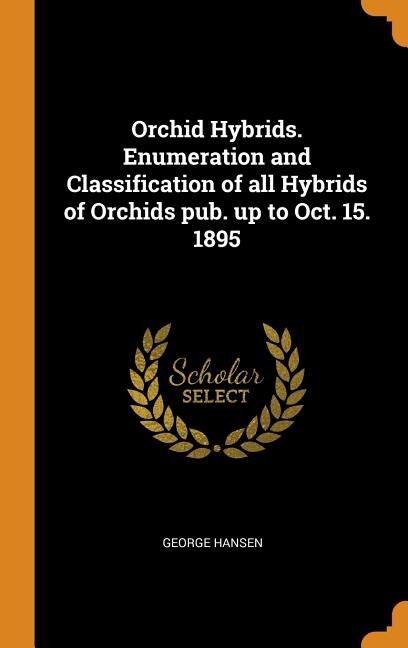 Front cover_Orchid Hybrids. Enumeration and Classification of all Hybrids of Orchids pub. up to Oct. 15. 1895