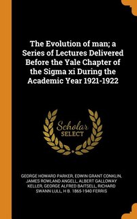 Front cover_The Evolution of man; a Series of Lectures Delivered Before the Yale Chapter of the Sigma xi During the Academic Year 1921-1922