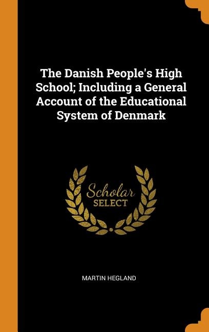 The Danish People's High School; Including a General Account of the Educational System of Denmark