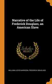Narrative of the Life of Frederick Douglass, an American Slave by William Lloyd Garrison