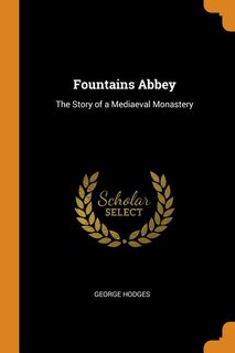 Fountains Abbey: The Story of a Mediaeval Monastery