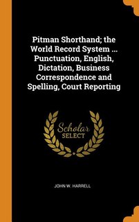 Front cover_Pitman Shorthand; the World Record System ... Punctuation, English, Dictation, Business Correspondence and Spelling, Court Reporting