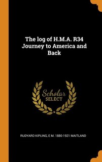 Couverture_The log of H.M.A. R34 Journey to America and Back