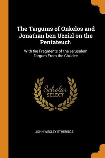 Front cover_The Targums of Onkelos and Jonathan ben Uzziel on the Pentateuch