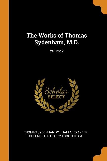 The Works of Thomas Sydenham, M.D.; Volume 2
