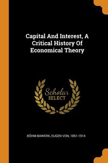 Front cover_Capital And Interest, A Critical History Of Economical Theory