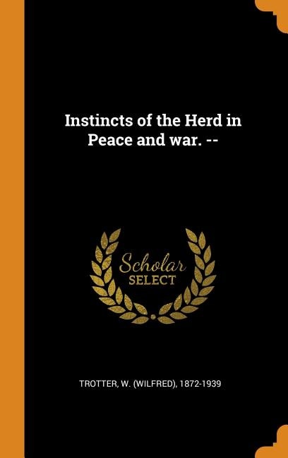 Instincts of the Herd in Peace and war. --