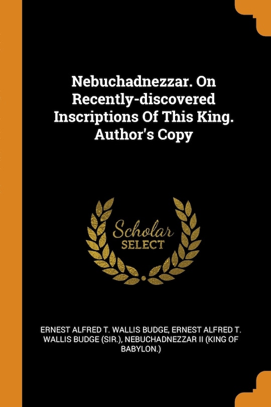 Couverture_Nebuchadnezzar. On Recently-discovered Inscriptions Of This King. Author's Copy