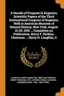 Front cover_A Decade of Progress in Eugenics; Scientific Papers of the Third International Congress of Eugenics, Held at American Musuem of Natural History, New York, August 21-23, 1932 ... Committee on Publication, Harry F. Perkins, Chairman ... Harry H. Laughlin, S