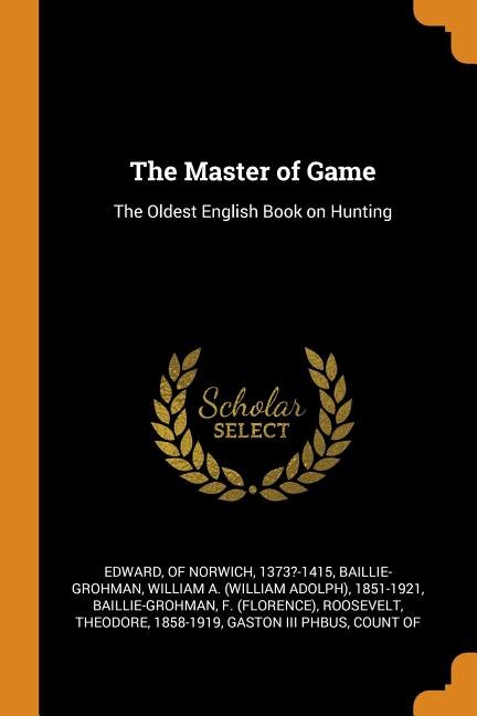 The Master of Game: The Oldest English Book on Hunting