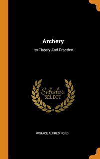 Archery: Its Theory And Practice