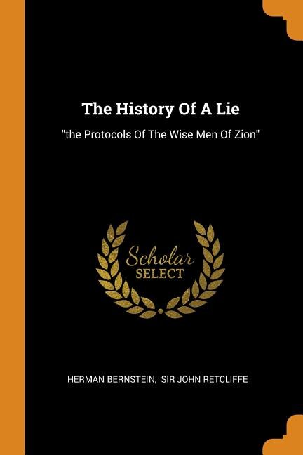 The History Of A Lie: the Protocols Of The Wise Men Of Zion