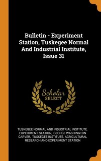 Front cover_Bulletin - Experiment Station, Tuskegee Normal And Industrial Institute, Issue 31
