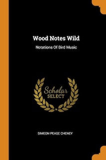 Wood Notes Wild: Notations Of Bird Music