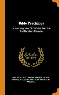 Bible Teachings: A Summary View Of Christian Doctrine And Christian Character