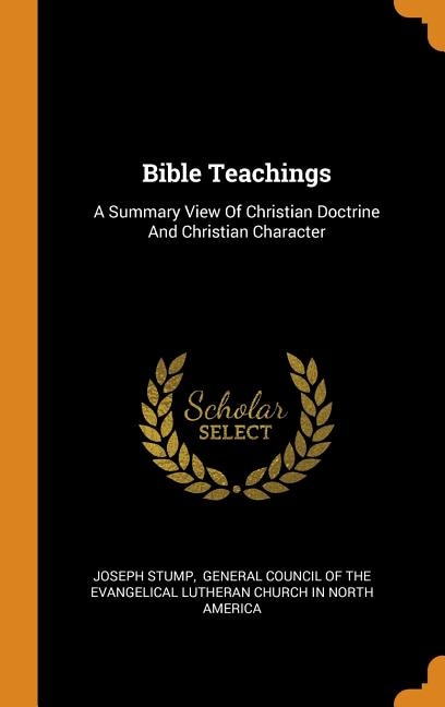 Bible Teachings: A Summary View Of Christian Doctrine And Christian Character