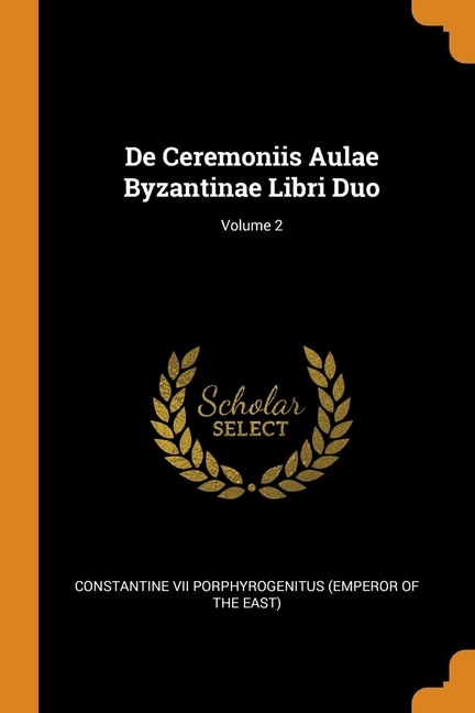 Couverture_De Ceremoniis Aulae Byzantinae Libri Duo; Volume 2