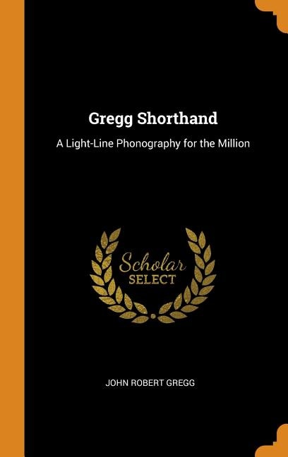 Gregg Shorthand: A Light-Line Phonography for the Million