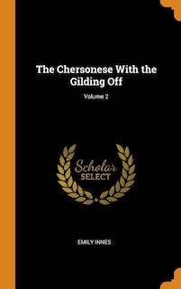 The Chersonese With the Gilding Off; Volume 2