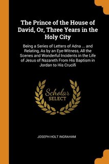 Front cover_The Prince of the House of David, Or, Three Years in the Holy City