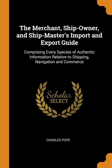 Couverture_The Merchant, Ship-Owner, and Ship-Master's Import and Export Guide
