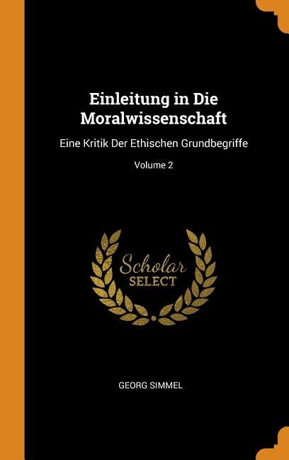 Einleitung in Die Moralwissenschaft: Eine Kritik Der Ethischen Grundbegriffe; Volume 2