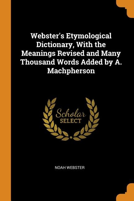 Couverture_Webster's Etymological Dictionary, With the Meanings Revised and Many Thousand Words Added by A. Machpherson