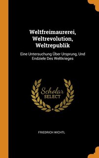 Front cover_Weltfreimaurerei, Weltrevolution, Weltrepublik