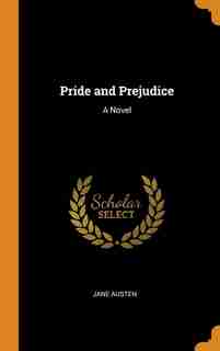 Pride and Prejudice: A Novel by Jane Austen