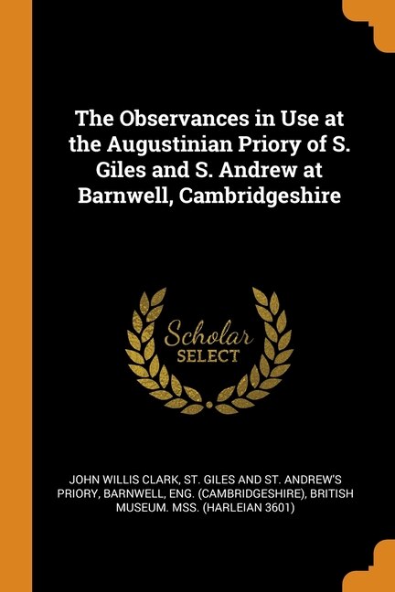 The Observances in Use at the Augustinian Priory of S. Giles and S. Andrew at Barnwell, Cambridgeshire