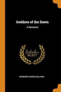 Goddess of the Dawn: A Romance