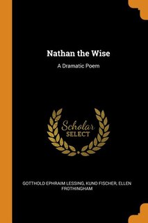 Nathan the Wise: A Dramatic Poem