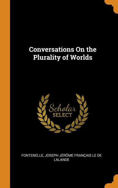 Conversations On the Plurality of Worlds