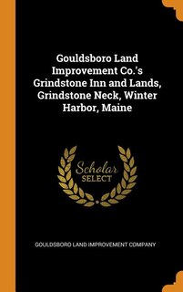 Front cover_Gouldsboro Land Improvement Co.'s Grindstone Inn and Lands, Grindstone Neck, Winter Harbor, Maine