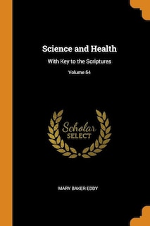 Science and Health: With Key to the Scriptures; Volume 54