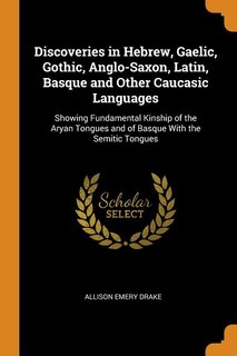Front cover_Discoveries in Hebrew, Gaelic, Gothic, Anglo-Saxon, Latin, Basque and Other Caucasic Languages