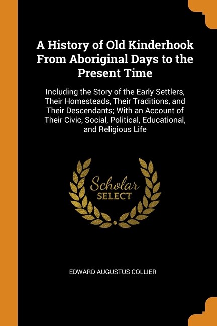 Front cover_A History of Old Kinderhook From Aboriginal Days to the Present Time