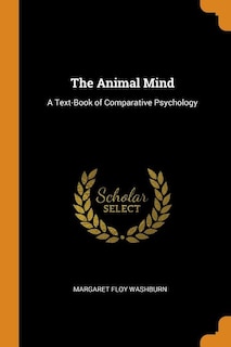 The Animal Mind: A Text-Book of Comparative Psychology