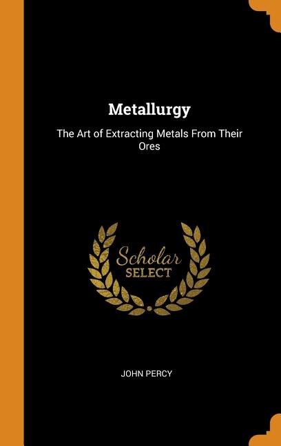 Metallurgy: The Art of Extracting Metals From Their Ores