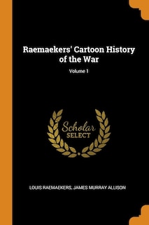 Raemaekers' Cartoon History of the War; Volume 1