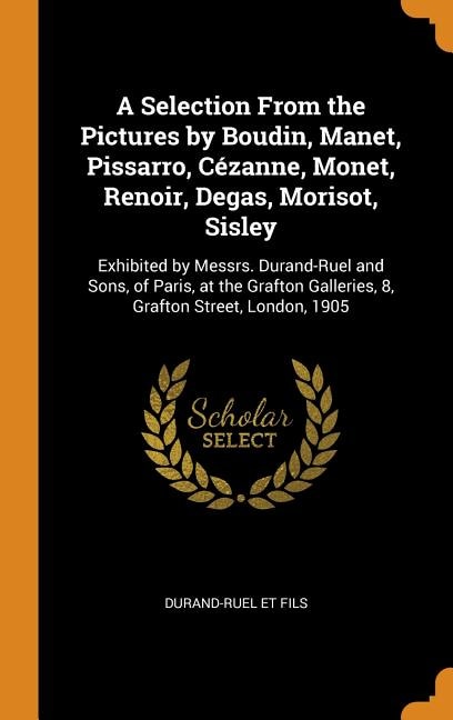 Couverture_A Selection From the Pictures by Boudin, Manet, Pissarro, Cézanne, Monet, Renoir, Degas, Morisot, Sisley